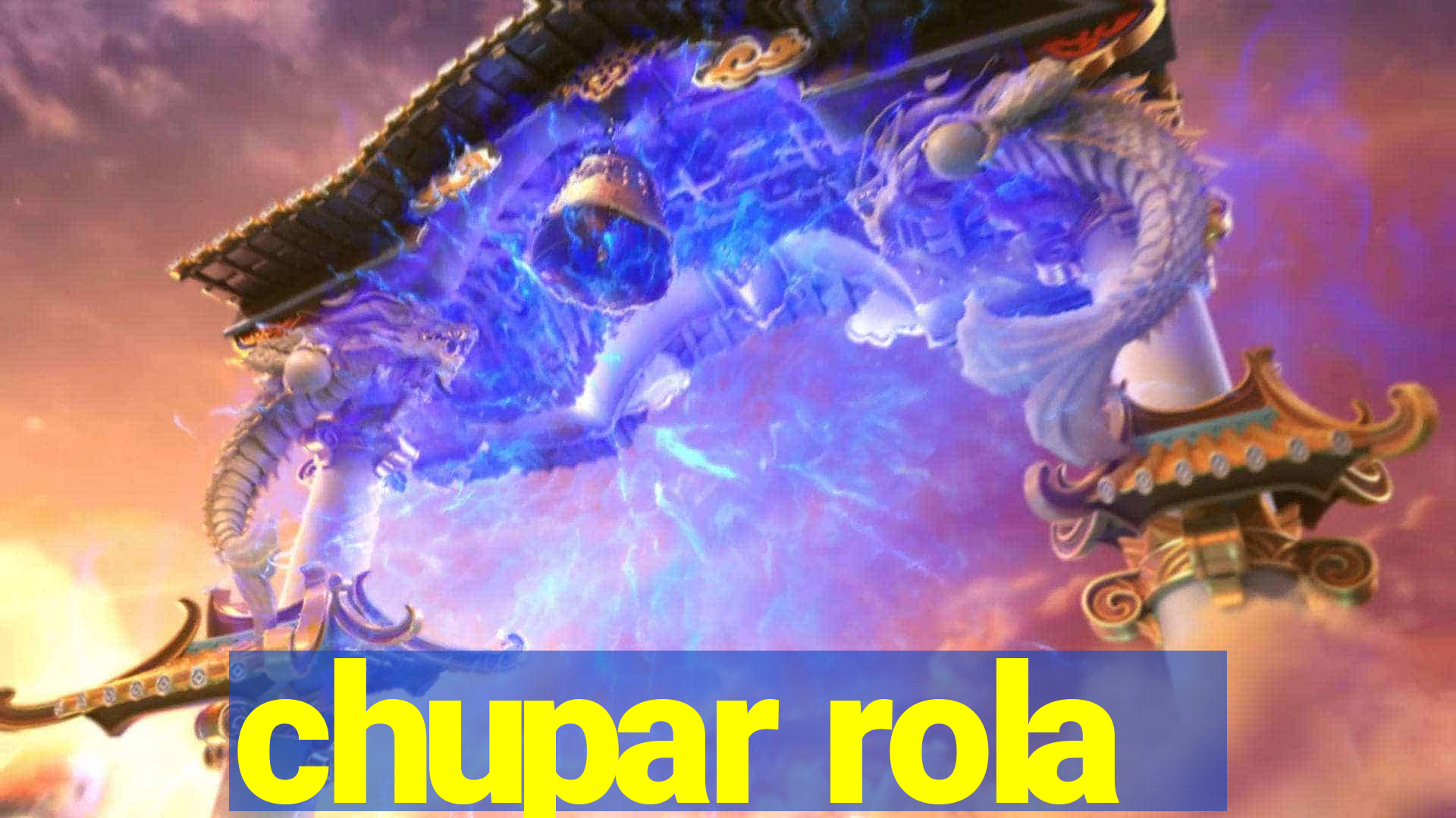 chupar rola